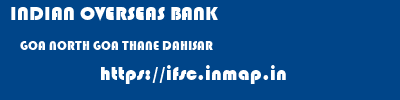INDIAN OVERSEAS BANK  GOA NORTH GOA THANE DAHISAR  ifsc code